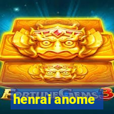 henrai anome